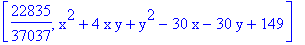 [22835/37037, x^2+4*x*y+y^2-30*x-30*y+149]